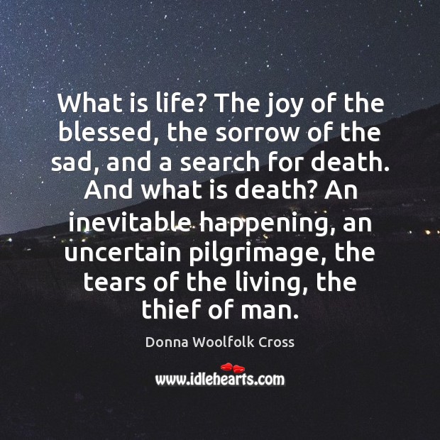 What is life? The joy of the blessed, the sorrow of the Donna Woolfolk Cross Picture Quote