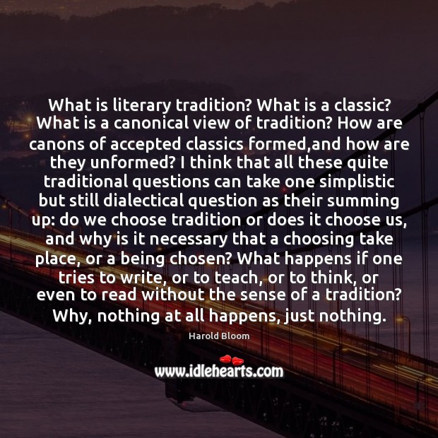 What is literary tradition? What is a classic? What is a canonical Harold Bloom Picture Quote