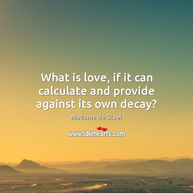 What is love, if it can calculate and provide against its own decay? Image