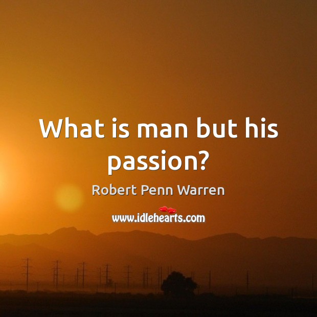 What is man but his passion? Image