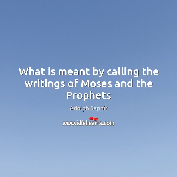 What is meant by calling the writings of Moses and the Prophets Image