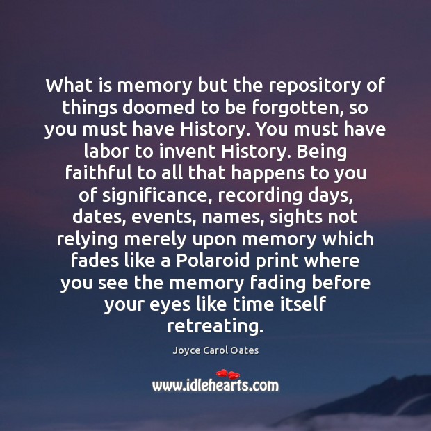 What is memory but the repository of things doomed to be forgotten, Joyce Carol Oates Picture Quote