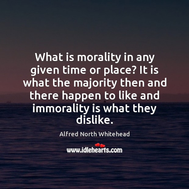 What is morality in any given time or place? It is what Image