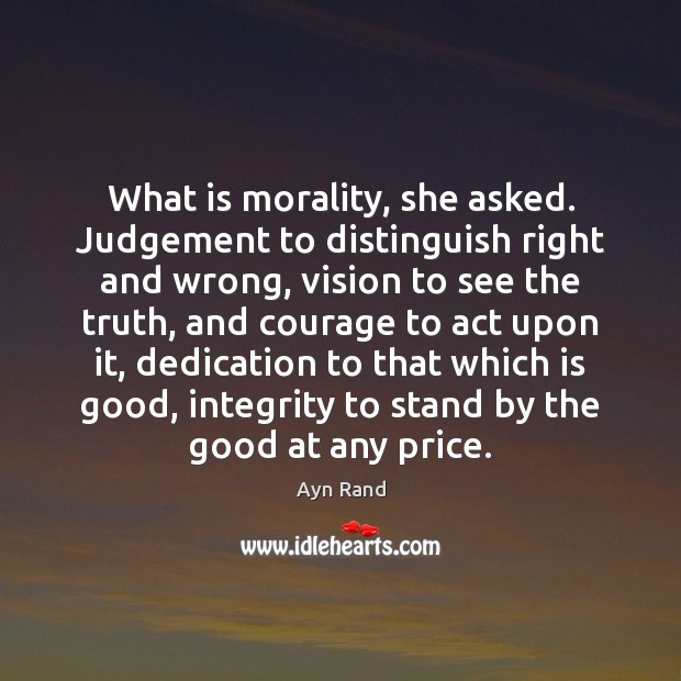 What is morality, she asked. Judgement to distinguish right and wrong, vision Ayn Rand Picture Quote
