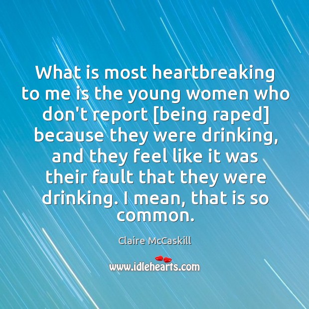 What is most heartbreaking to me is the young women who don’t Claire McCaskill Picture Quote