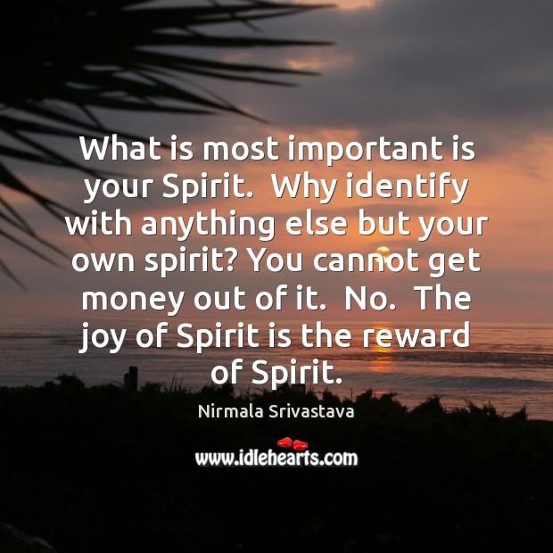 What is most important is your Spirit.  Why identify with anything else Image