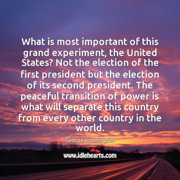 What is most important of this grand experiment, the United States? Not Power Quotes Image