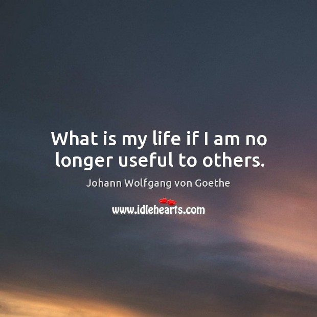 What is my life if I am no longer useful to others. Image