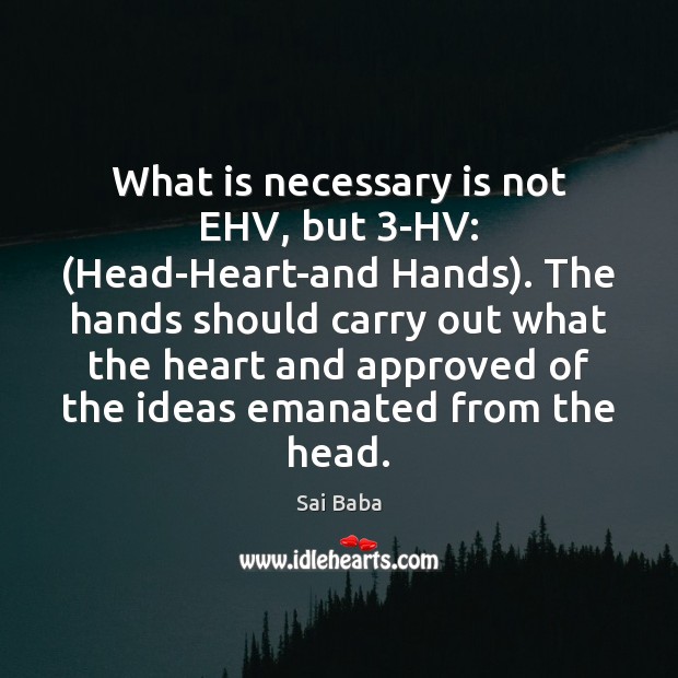 What is necessary is not EHV, but 3-HV: (Head-Heart-and Hands). The hands Image