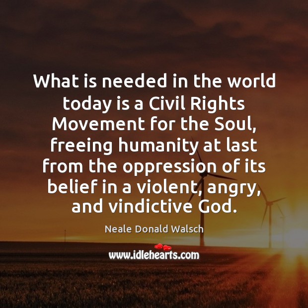 What is needed in the world today is a Civil Rights Movement 