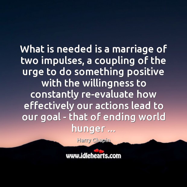 What is needed is a marriage of two impulses, a coupling of Harry Chapin Picture Quote