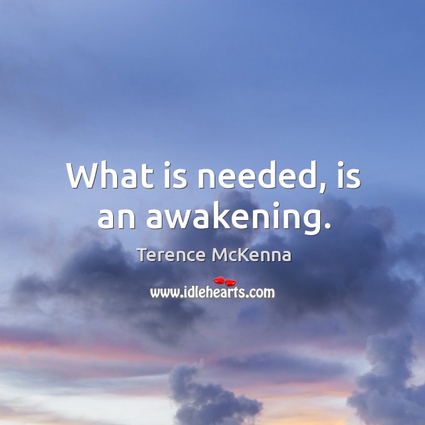 What is needed, is an awakening. Image