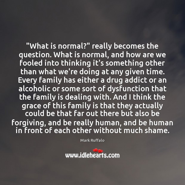 “What is normal?” really becomes the question. What is normal, and how Mark Ruffalo Picture Quote