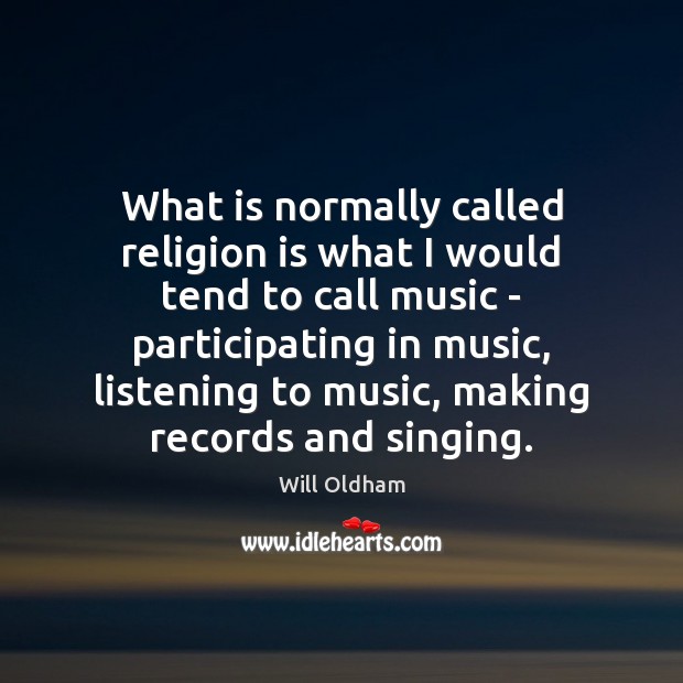 What is normally called religion is what I would tend to call Will Oldham Picture Quote
