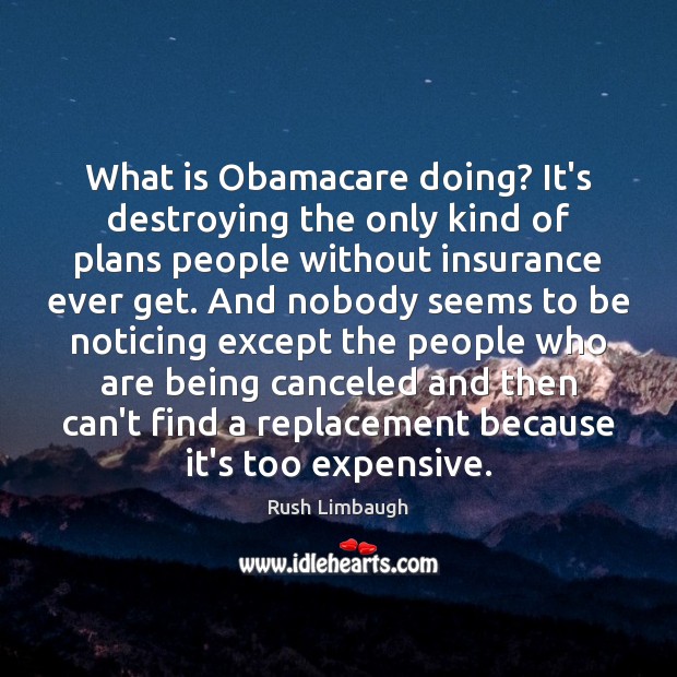 What is Obamacare doing? It’s destroying the only kind of plans people Image