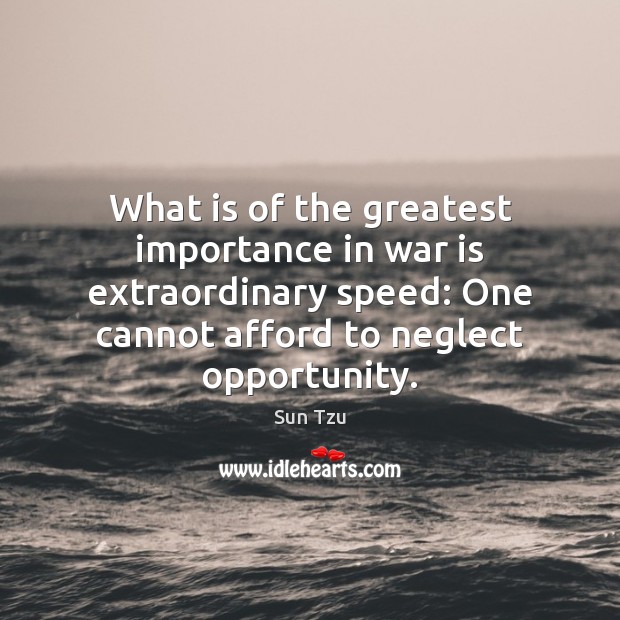 What is of the greatest importance in war is extraordinary speed: One War Quotes Image