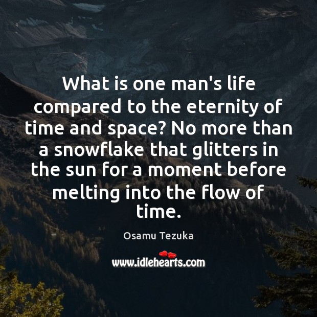 What is one man’s life compared to the eternity of time and Osamu Tezuka Picture Quote