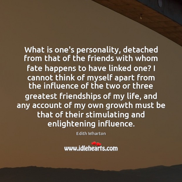 What is one’s personality, detached from that of the friends with whom Edith Wharton Picture Quote