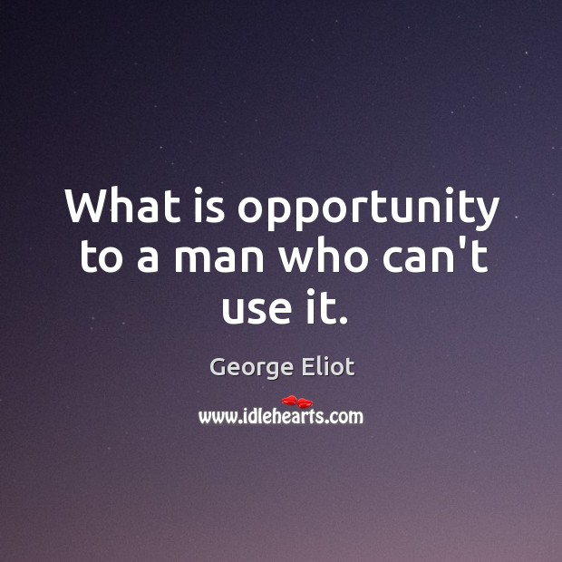 What is opportunity to a man who can’t use it. Image