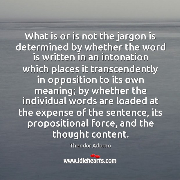 What is or is not the jargon is determined by whether the Theodor Adorno Picture Quote