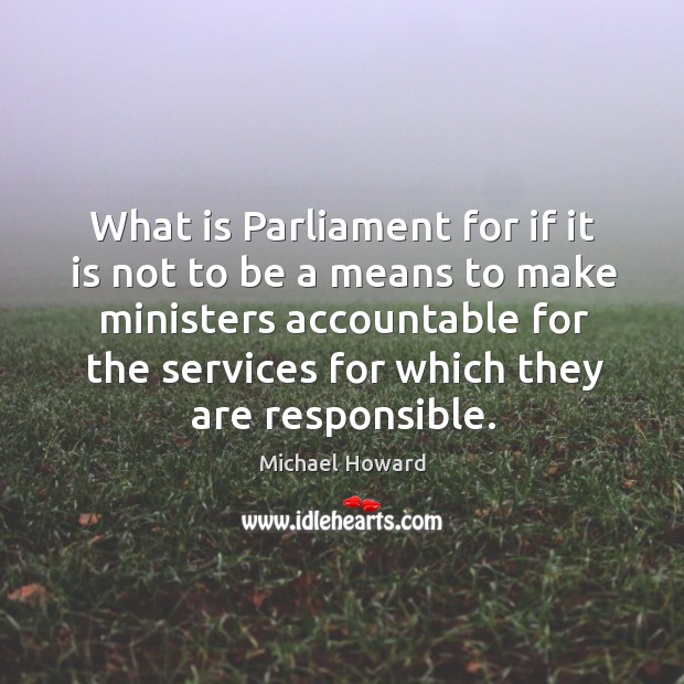 What is Parliament for if it is not to be a means Image