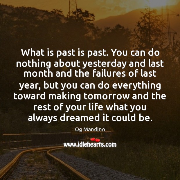 What is past is past. You can do nothing about yesterday and Og Mandino Picture Quote