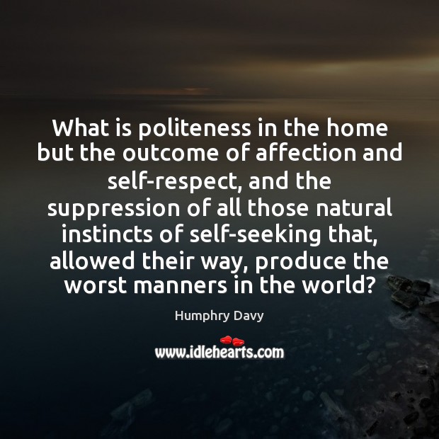 What is politeness in the home but the outcome of affection and Humphry Davy Picture Quote