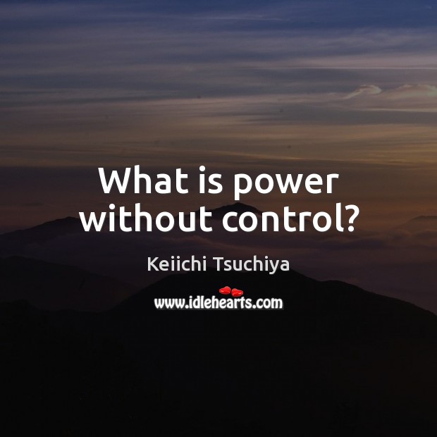 What is power without control? Image