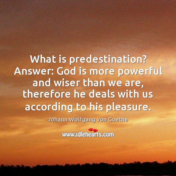 What is predestination? Answer: God is more powerful and wiser than we Image