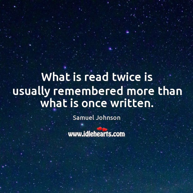 What is read twice is usually remembered more than what is once written. Image