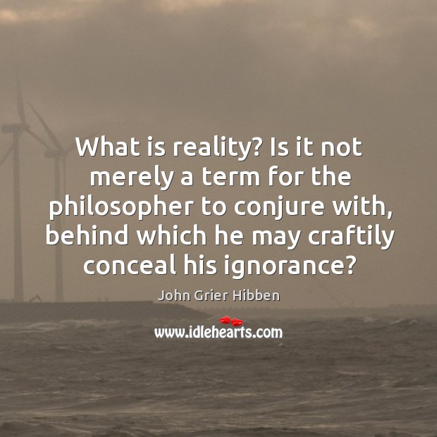 What is reality? Is it not merely a term for the philosopher Image