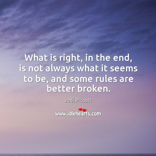 What is right, in the end, is not always what it seems Better Broken Quotes Image