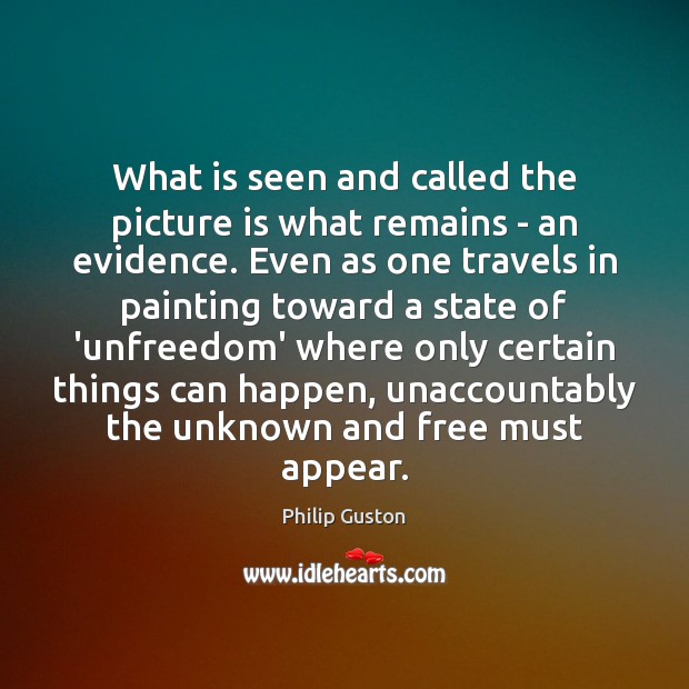 What is seen and called the picture is what remains – an Philip Guston Picture Quote
