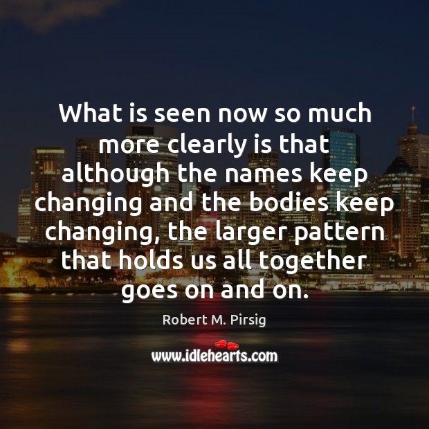 What is seen now so much more clearly is that although the Robert M. Pirsig Picture Quote