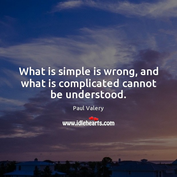 What is simple is wrong, and what is complicated cannot be understood. Image