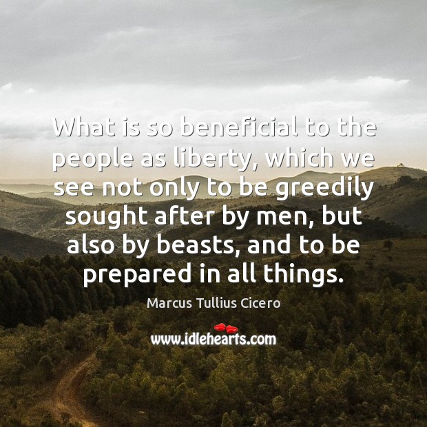 What is so beneficial to the people as liberty, which we see Marcus Tullius Cicero Picture Quote
