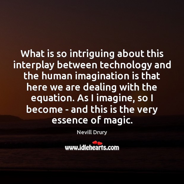 What is so intriguing about this interplay between technology and the human Imagination Quotes Image