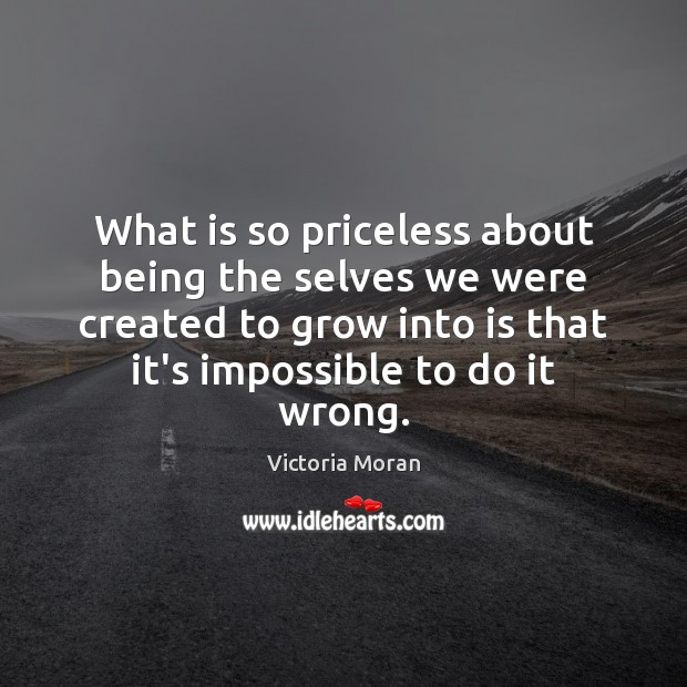 What is so priceless about being the selves we were created to Victoria Moran Picture Quote