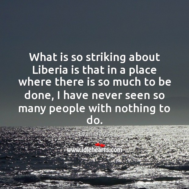 What is so striking about Liberia is that in a place where Image