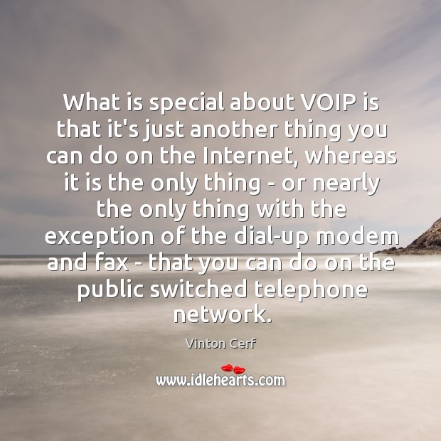 What is special about VOIP is that it’s just another thing you Vinton Cerf Picture Quote