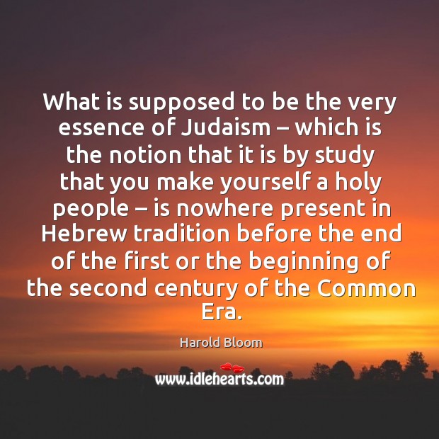 What is supposed to be the very essence of judaism. Harold Bloom Picture Quote
