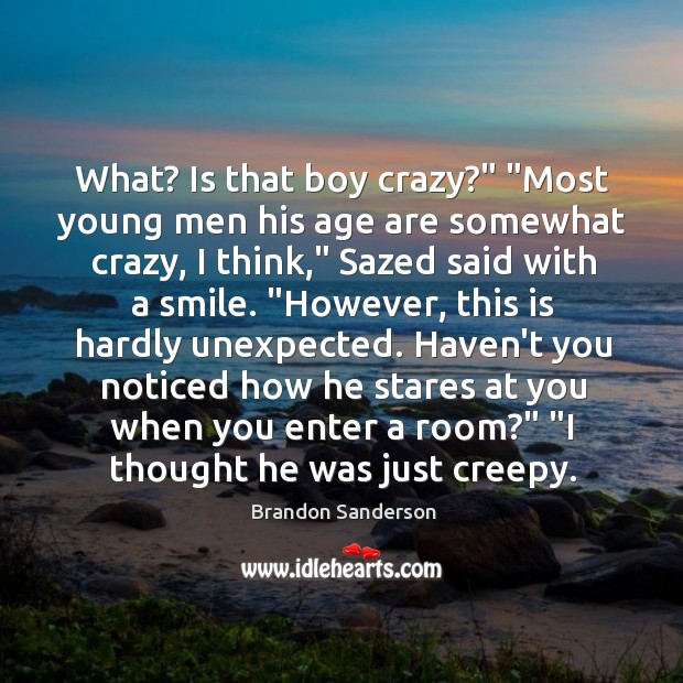 What? Is that boy crazy?” “Most young men his age are somewhat Image