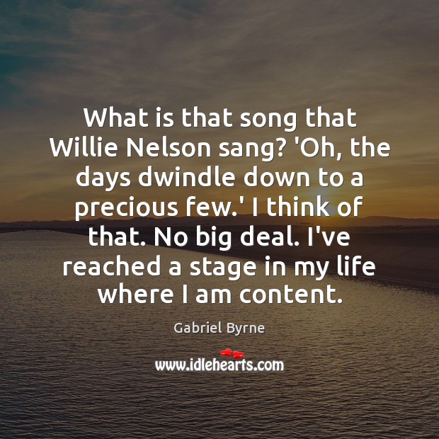 What is that song that Willie Nelson sang? ‘Oh, the days dwindle Image