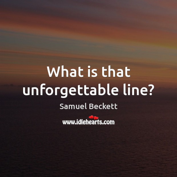 What is that unforgettable line? Samuel Beckett Picture Quote
