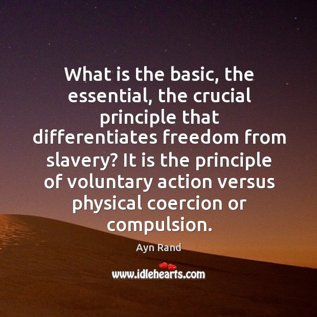 What is the basic, the essential, the crucial principle that differentiates freedom Image
