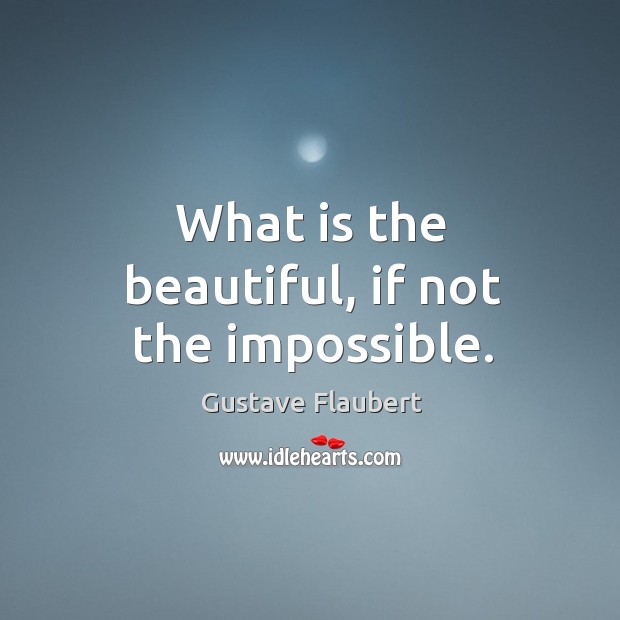 What is the beautiful, if not the impossible. Image