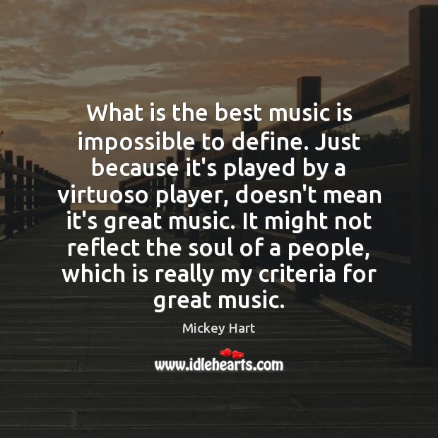 What is the best music is impossible to define. Just because it’s Mickey Hart Picture Quote