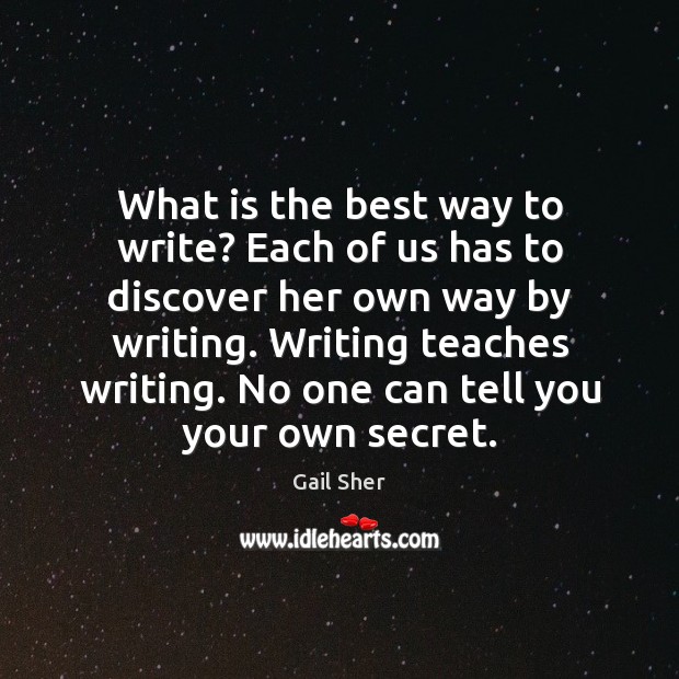 What is the best way to write? Each of us has to Gail Sher Picture Quote