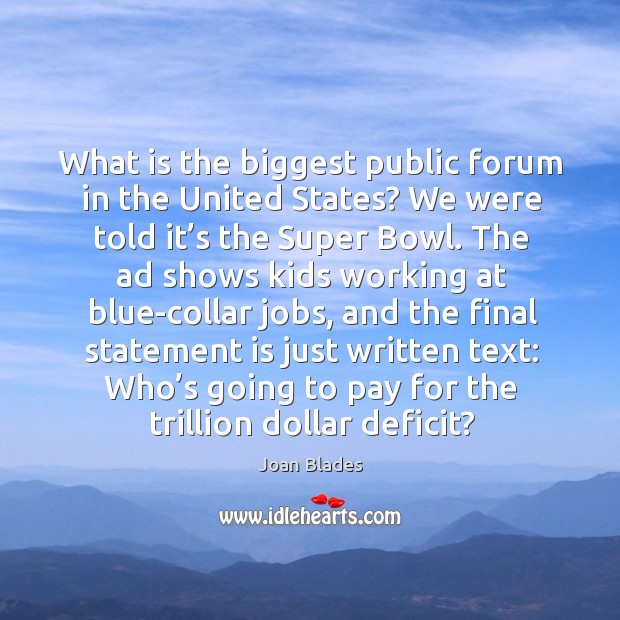 What is the biggest public forum in the united states? we were told it’s the super bowl. Image