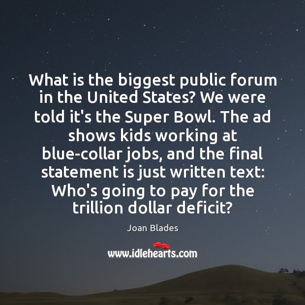 What is the biggest public forum in the United States? We were Joan Blades Picture Quote